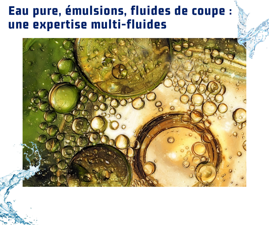 Eau pure, émulsions, fluides de coupe une expertise multi-fluides